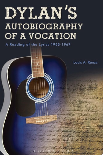 Dylan's Autobiography of a Vocation A Reading of the Lyrics 1965-1967
