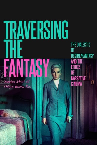 Traversing the Fantasy The Dialectic of Desire/Fantasy and the Ethics of Narrative Cinema