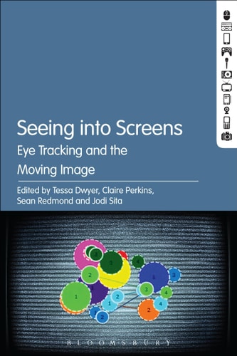 Seeing into Screens Eye Tracking and the Moving Image