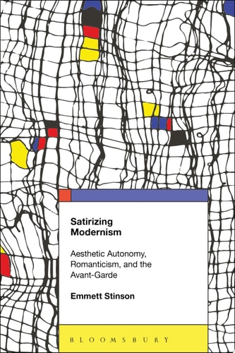 Satirizing Modernism Aesthetic Autonomy, Romanticism, and the Avant-garde