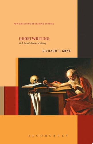 Ghostwriting W. G. Sebald�s Poetics of History