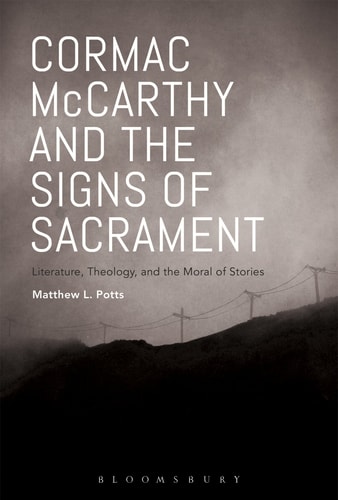 Cormac McCarthy and the Signs of Sacrament Literature, Theology, and the Moral of Stories