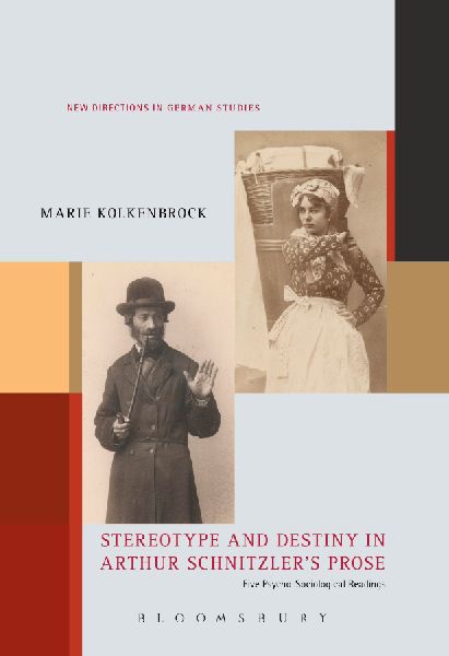 Stereotype and Destiny in Arthur Schnitzlers Prose: Five Psycho-Sociological Readings