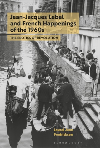 Jean-Jacques Lebel and French Happenings of the 1960s The Erotics of Revolution