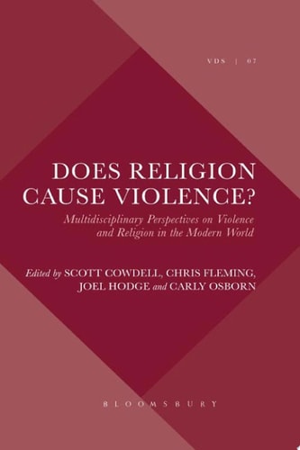 Does Religion Cause Violence? Multidisciplinary Perspectives on Violence and Religion in the Modern World