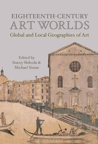 Eighteenth-Century Art Worlds Global and Local Geographies of Art