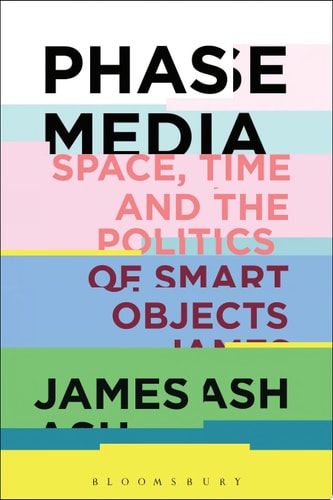 Phase Media Space, Time and the Politics of Smart Objects