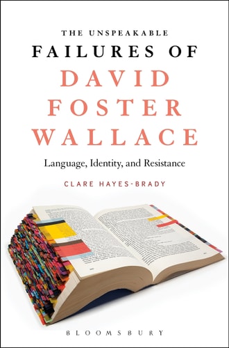 The Unspeakable Failures of David Foster Wallace Language, Identity, and Resistance