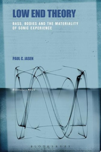 Low End Theory Bass, Bodies and the Materiality of Sonic Experience