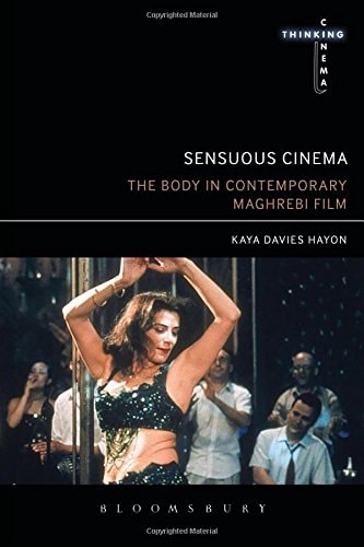Sensuous Cinema: The Body in Contemporary Maghrebi Film (Thinking Cinema)