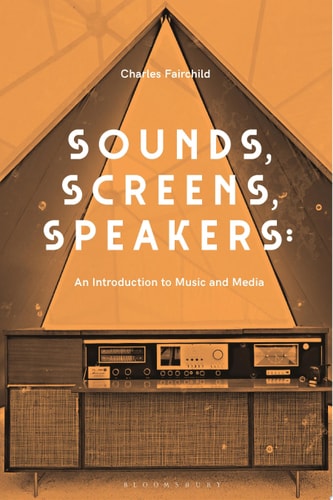 Sounds, Screens, Speakers An Introduction to Music and Media