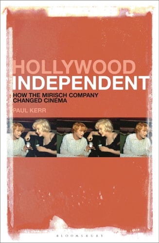 Hollywood Independent How the Mirisch Company Changed Cinema