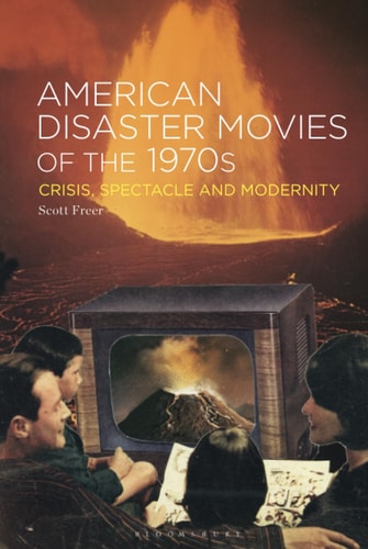 American Disaster Movies of the 1970s Crisis, Spectacle and Modernity