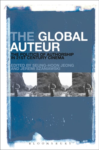 The Global Auteur The Politics of Authorship in 21st Century Cinema