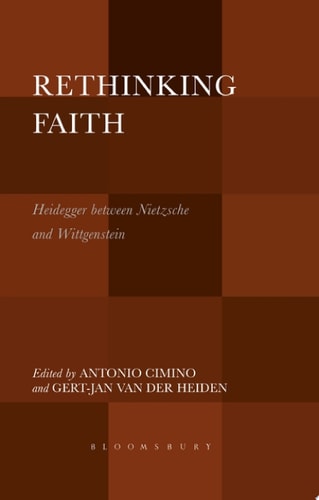 Rethinking Faith Heidegger Between Nietzsche and Wittgenstein