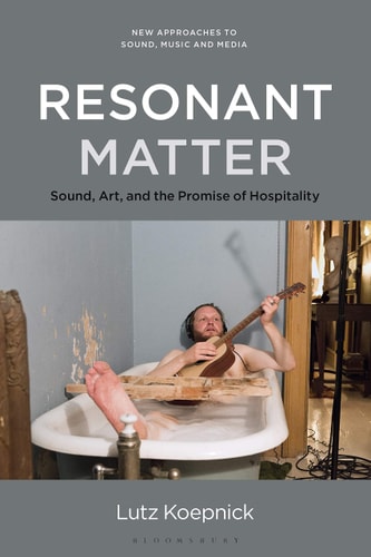 Resonant Matter Sound, Art, and the Promise of Hospitality