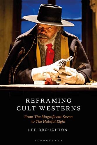 Reframing Cult Westerns From The Magnificent Seven to The Hateful Eight