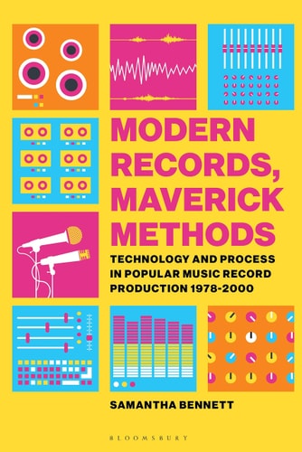 Modern Records, Maverick Methods Technology and Process in Popular Music Record Production 1978-2000