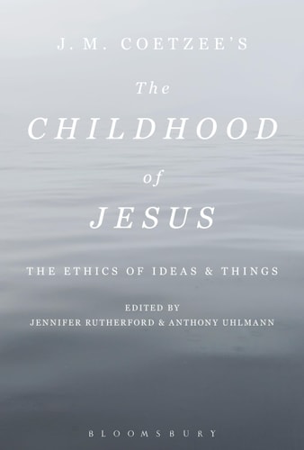 J. M. Coetzee’s The Childhood of Jesus The Ethics of Ideas and Things
