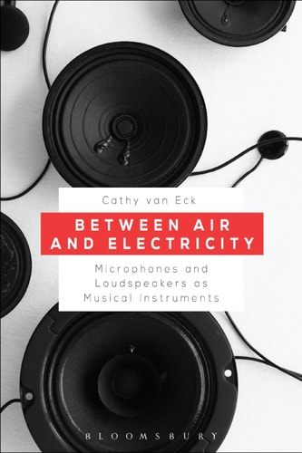 Between Air and Electricity Microphones and Loudspeakers as Musical Instruments