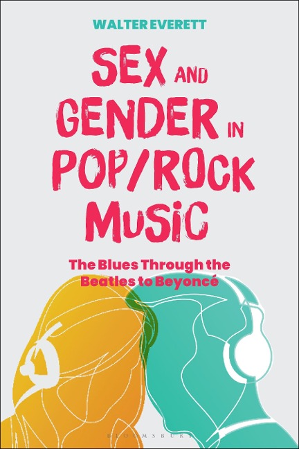 Sex and Gender in Pop/Rock Music The Blues Through the Beatles to Beyoncé