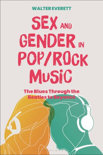 Sex and Gender in Pop/Rock Music The Blues Through the Beatles to Beyoncé