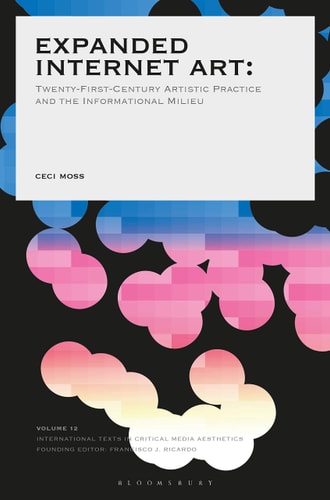 Expanded Internet Art Twenty-First-Century Artistic Practice and the Informational Milieu
