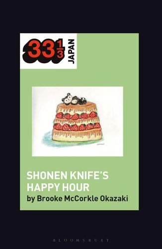Shonen Knife’s Happy Hour Food, Gender, Rock and Roll