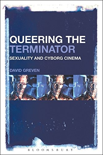 Queering The Terminator Sexuality and Cyborg Cinema