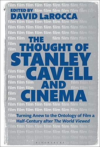 The Thought of Stanley Cavell and Cinema Turning Anew to the Ontology of Film a Half-Century After The World Viewed