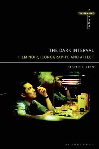 The Dark Interval Film Noir, Iconography, and Affect