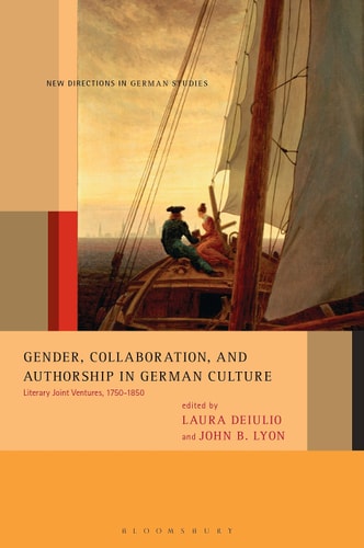 Gender, Collaboration, and Authorship in German Culture Literary Joint Ventures, 1750-1850