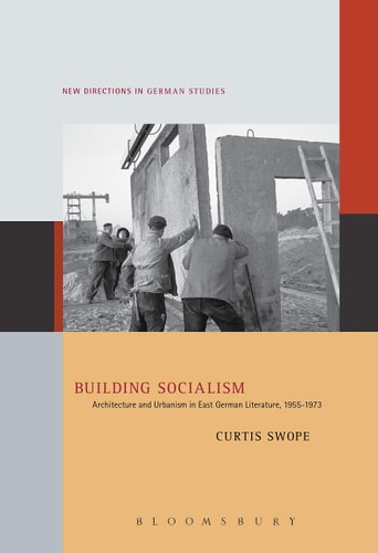 Building Socialism Architecture and Urbanism in East German Literature, 1955-1973