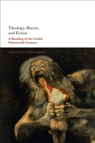 Theology, Horror and Fiction A Reading of the Gothic Nineteenth Century