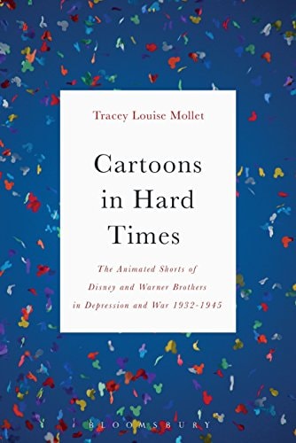 Cartoons in Hard Times The Animated Shorts of Disney and Warner Brothers in Depression and War 1932-1945