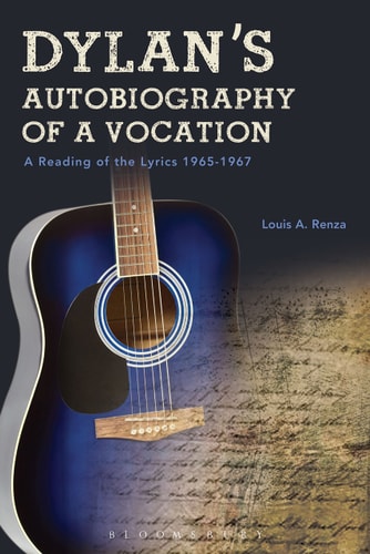 Dylan's Autobiography of a Vocation A Reading of the Lyrics 1965-1967