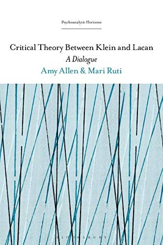 Critical Theory Between Klein and Lacan A Dialogue