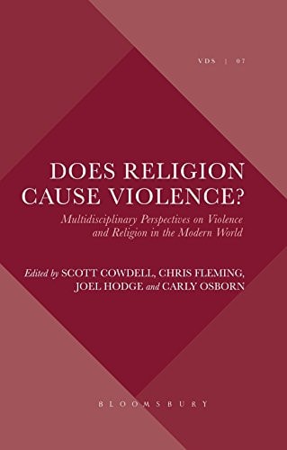 Does Religion Cause Violence? Multidisciplinary Perspectives on Violence and Religion in the Modern World