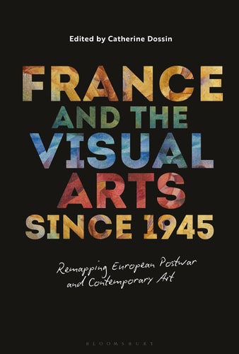 France and the Visual Arts Since 1945 Remapping European Postwar and Contemporary Art