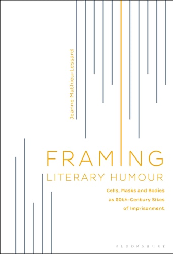 Framing Literary Humour Cells, Masks and Bodies as 20th-Century Sites of Imprisonment
