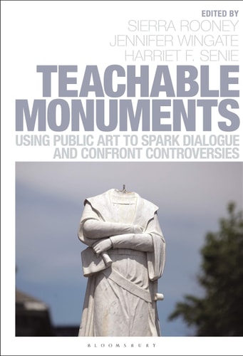 Teachable Monuments Using Public Art to Spark Dialogue and Confront Controversy