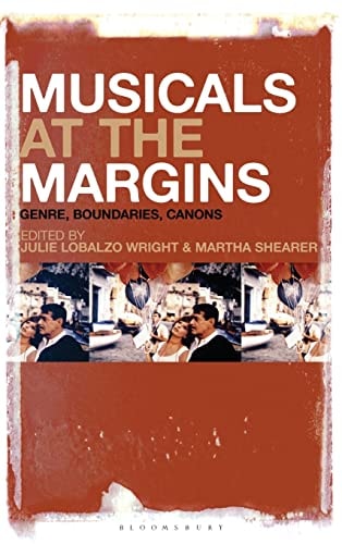 Musicals at the Margins Genre, Boundaries, Canons