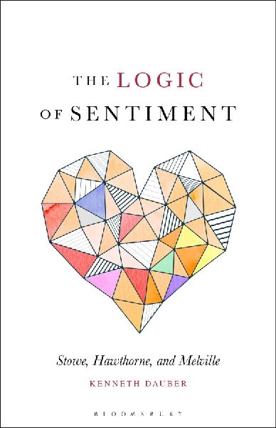 The Logic of Sentiment Stowe, Hawthorne, and Melville
