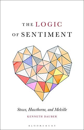 The Logic of Sentiment Stowe, Hawthorne, and Melville