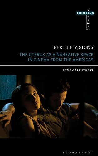 Fertile Visions The Uterus as a Narrative Space in Cinema from the Americas