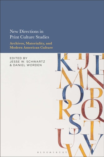 New Directions in Print Culture Studies Archives, Materiality, and Modern American Culture