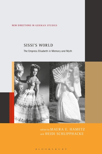 Sissi’s World The Empress Elisabeth in Memory and Myth