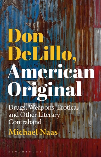 Don DeLillo, American Original Drugs, Weapons, Erotica, and Other Literary Contraband