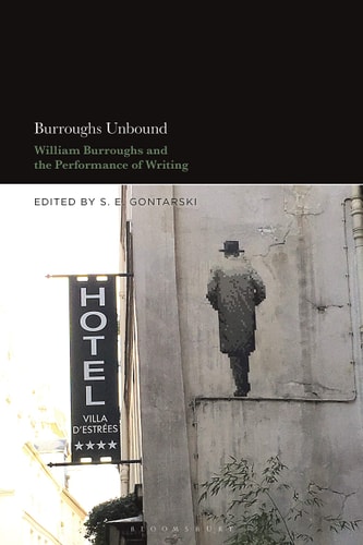 Burroughs Unbound William S. Burroughs and the Performance of Writing