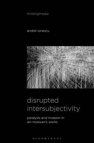 Disrupted Intersubjectivity Paralysis and Invasion in Ian McEwan’s Works
